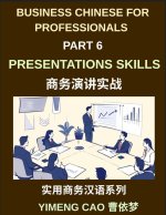 Business Chinese for Professionals (Part 6)- Professional Presentations Skills, Delivering Clear and Confident Presentations in Mandarin Chinese for I
