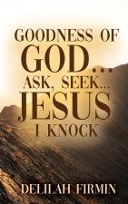 Goodness Of God... Ask, Seek... Jesus I Knock