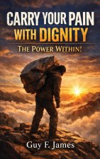 Carry Your Pain with Dignity the Power Within!