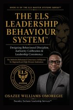 The ELS Leadership Behaviour System™Designing Behavioural Discipline, Authority Calibration & Leadership Consistency