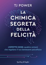 chimica segreta della felicità. L'effetto DOSE: quattro ormoni che regolano il tuo benessere psicofisico