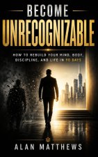 BECOME UNRECOGNIZABLE