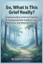 So, What Is This Grief Really?