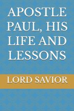 APOSTLE PAUL, HIS LIFE AND LESSONS