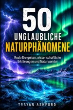 50 UNGLAUBLICHE NATURPHÄNOMENE