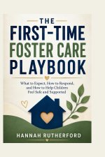 THE FIRST-TIME FOSTER CARE PLAYBOOK