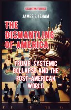 The Dismantling of America