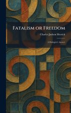 Fatalism or Freedom
