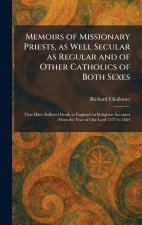 Memoirs of Missionary Priests, as Well Secular as Regular and of Other Catholics of Both Sexes