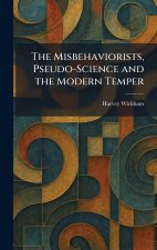 The Misbehaviorists, Pseudo-Science and the Modern Temper