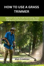 HOW TO USE A GRASS TRIMMER