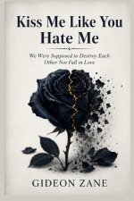 Kiss Me Like You Hate Me