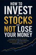 How to Invest in Stocks and Not Lose Your Money