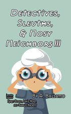 Detectives, Sleuths, & Nosy Neighbors III