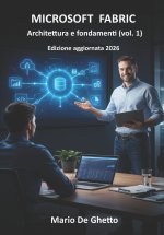 Microsoft Fabric - Architettura e fondamenti (vol. 1)