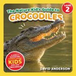 The Nature Kid's Guide to Crocodiles