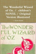 The Wonderful Wizard of Oz. / children's NOVEL / Original Version illustrated
