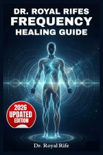 Dr. Royal Rifes Frequency Healing Guide