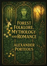 Forest Folklore, Mythology, and Romance