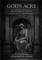God's Acre; or, Historical Notices Relating to Churchyards