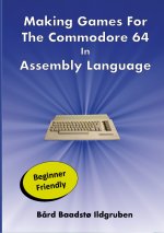 Making Games For The Commodore 64 In Assembly Language PAPERBACK