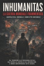 INHUMANITAS LA GUERRA MONDIALE FRAMMENTATA Corrado De Benedictis