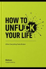 How to unfuck you life