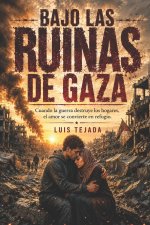 Bajo las Ruinas de Gaza