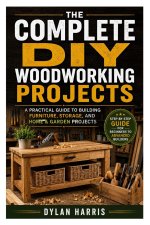 The Complete DIY Woodworking Projects