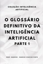 O GLOSSÁRIO DEFINITIVO DA INTELIGÊNCIA ARTIFICIAL - PARTE 1