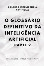 O GLOSSÁRIO DEFINITIVO DA INTELIGÊNCIA ARTIFICIAL - PARTE 2