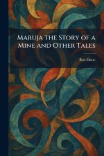 Maruja the Story of a Mine and Other Tales