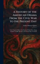 A History of the American Drama From the Civil War to the Present Day