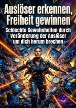 Auslöser erkennen, Freiheit gewinnen