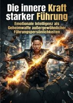 Die innere Kraft starker Führung
