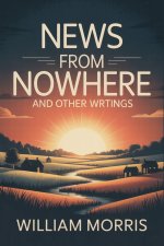 News from Nowhere and Other Writings