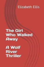 The Girl Who Walked Away, a Wolf River Thriller