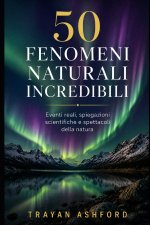 50 FENOMENI NATURALI INCREDIBILI