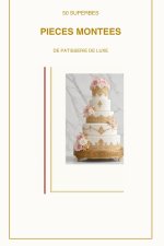 50 superbes pièce montée de pâtisserie de luxe tome 2