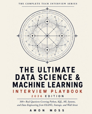 The Ultimate Data Science & Machine Learning Interview Playbook 2026