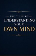 The Guide to Understanding Your Own Mind