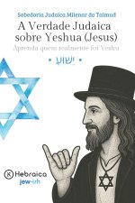 A Verdade Judaica sobre Yeshua (Jesus)