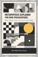 Metaphysics Explained for Non-Philosophers