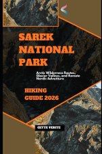 SAREK NATIONAL PARK HIKING GUIDE 2026