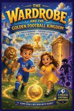 The Wardrobe And The Golden Football Kingdom