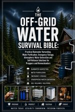 The Off-Grid Water Survival Bible