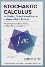 Stochastic Calculus for Modern Quantitative Finance and Algorithmic Trading