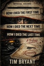 How I Died The First Time / How I Died The Next Time / How I Died The Last Time