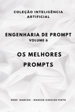 ENGENHARIA DE PROMPT - VOLUME 6