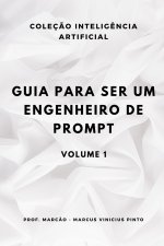 Guia para ser um engenheiro de prompt - VOLUME 1